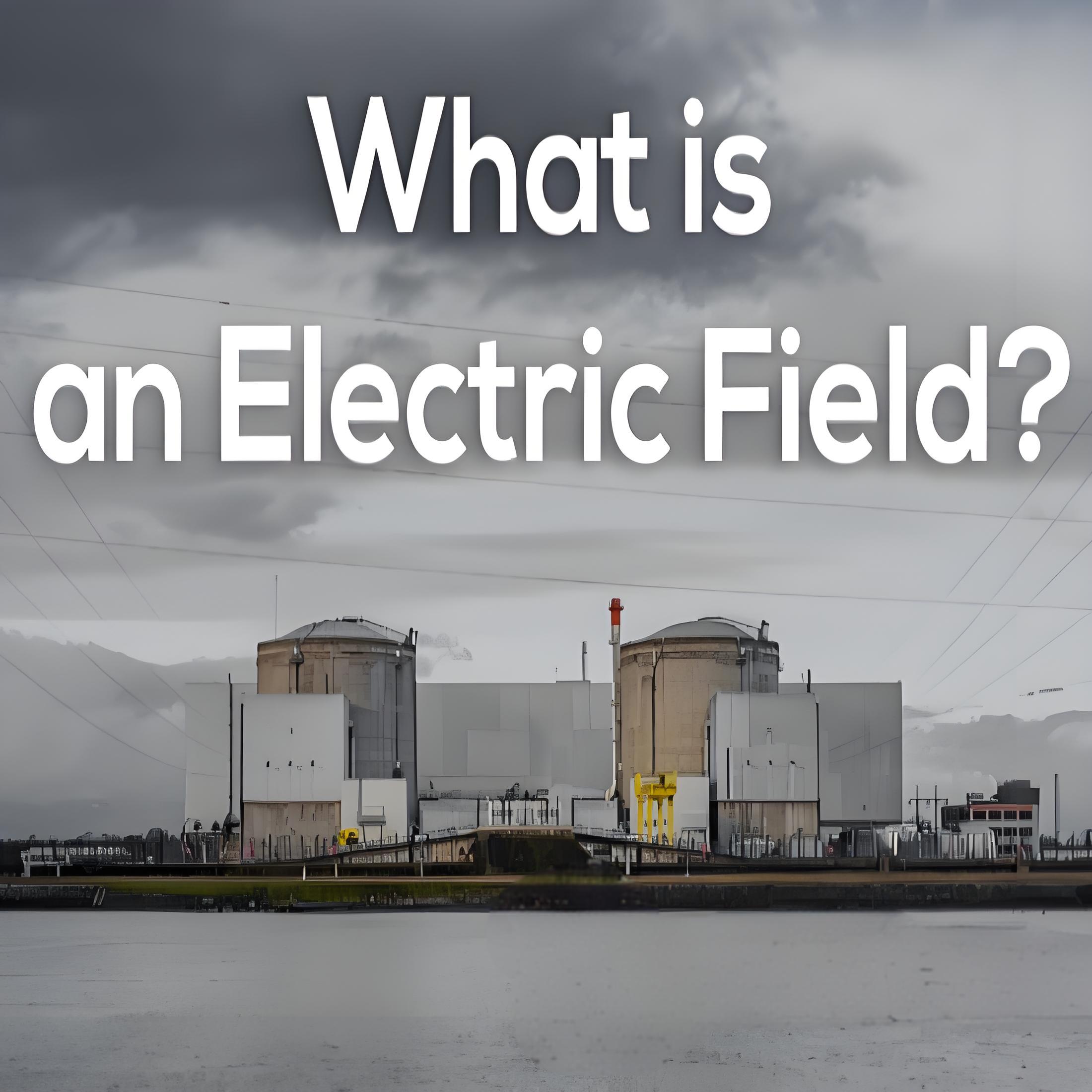 What is an Electrical Field?