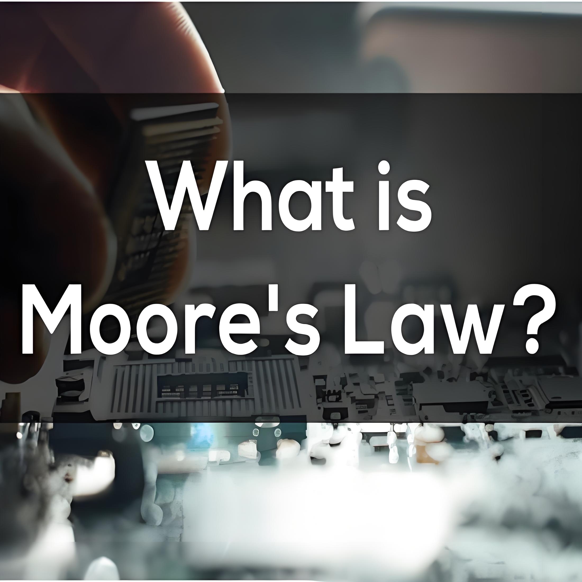 What is Moore’s Law ?