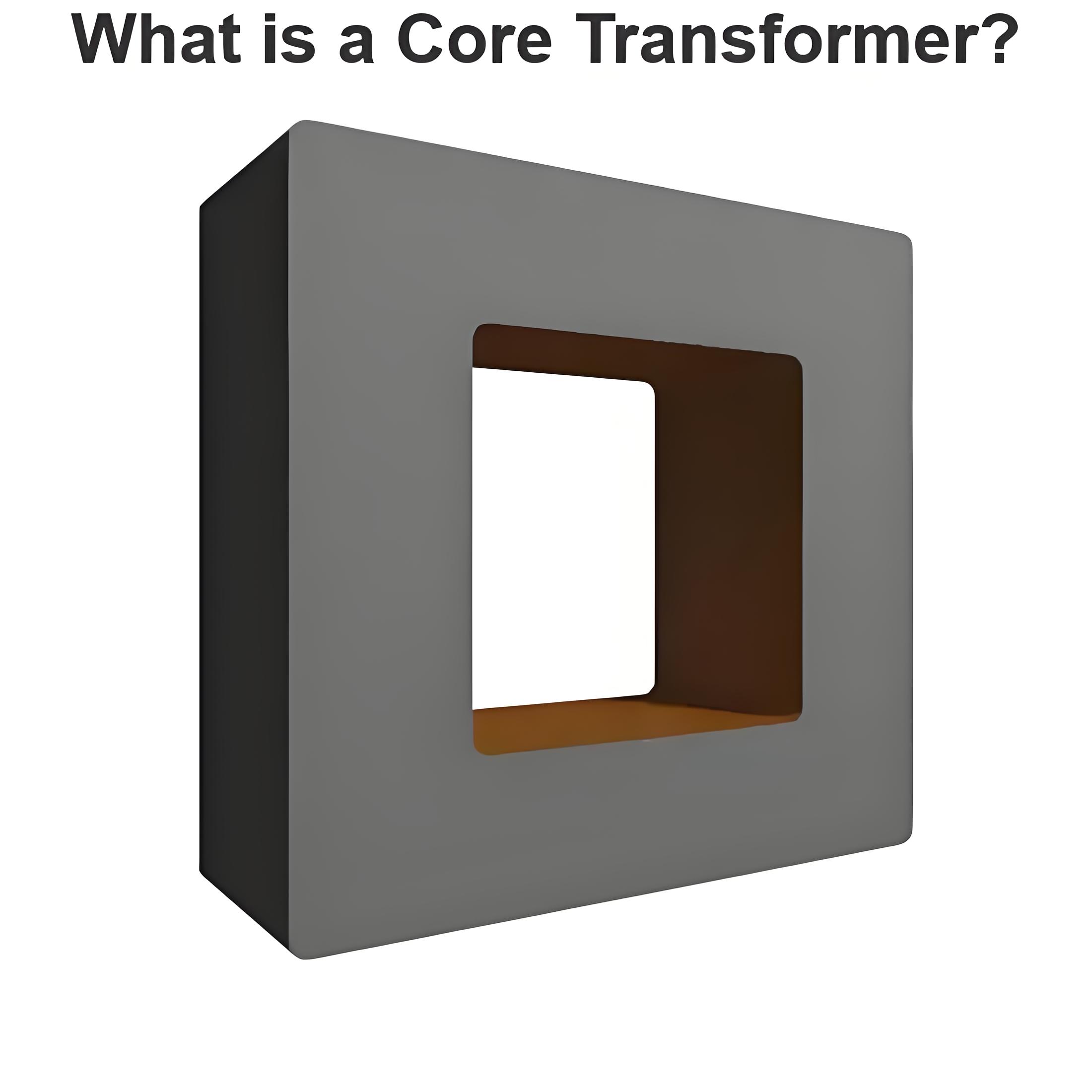 What is a Core Transformer?