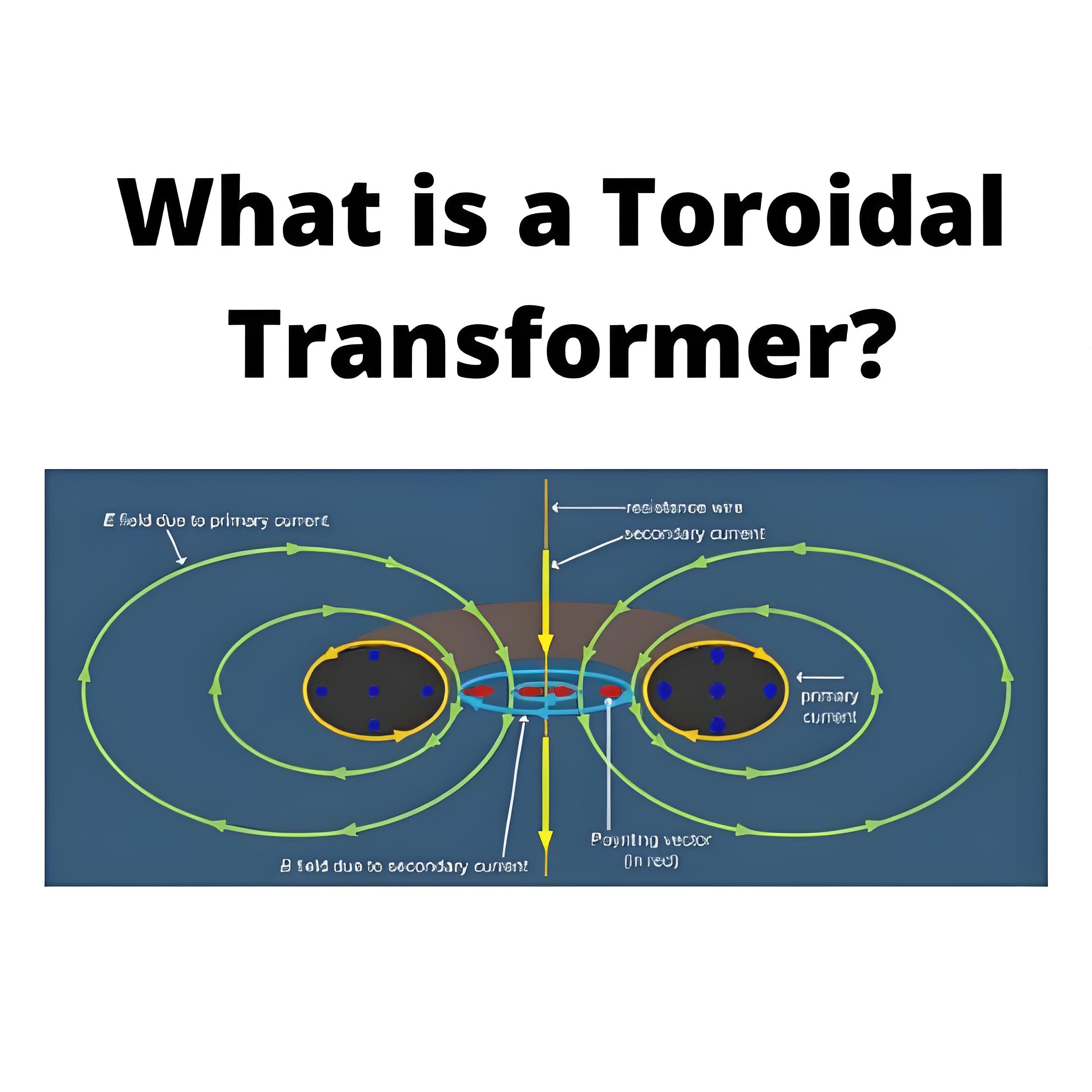 What is a Toroidal Transformer?