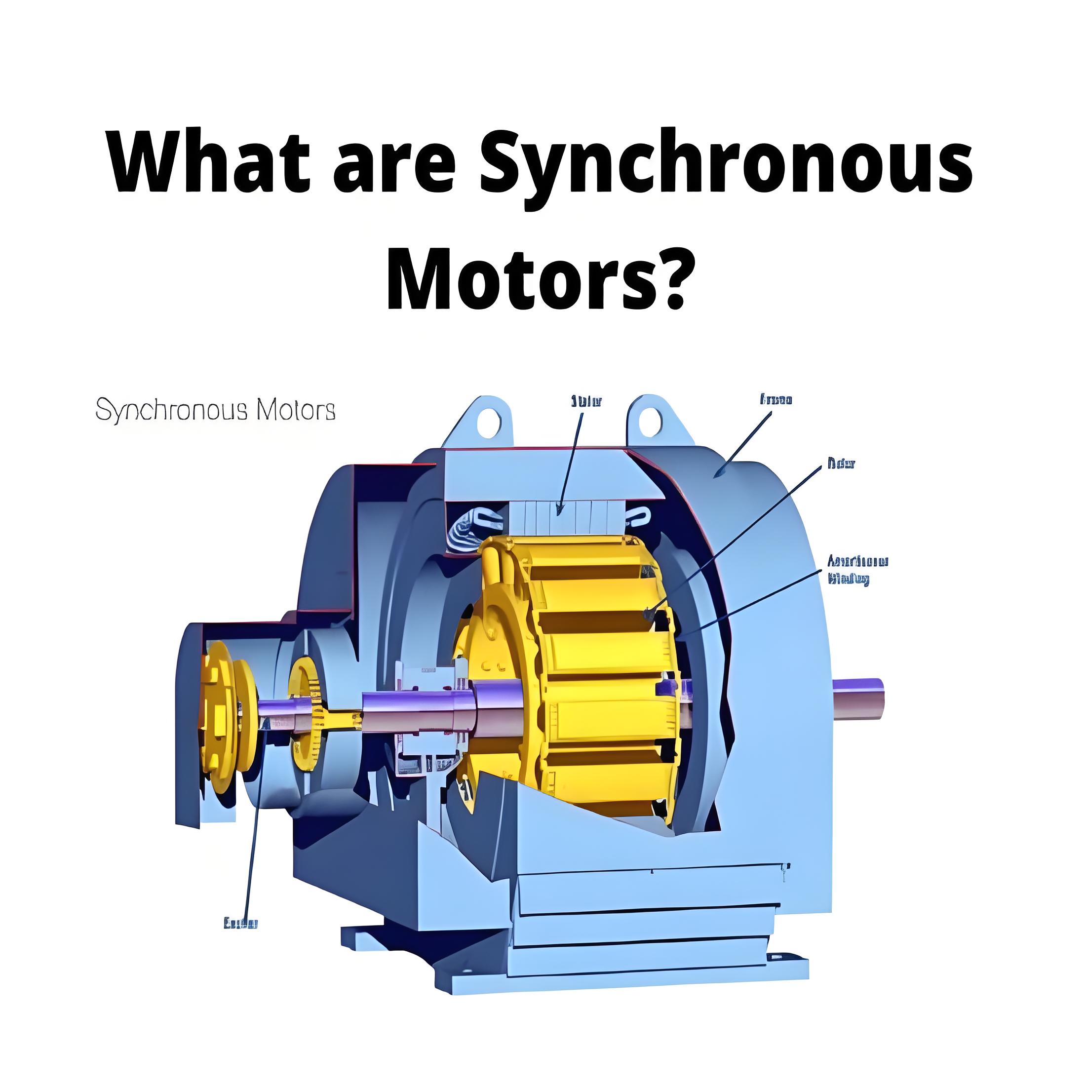 What are Synchronous Motors?