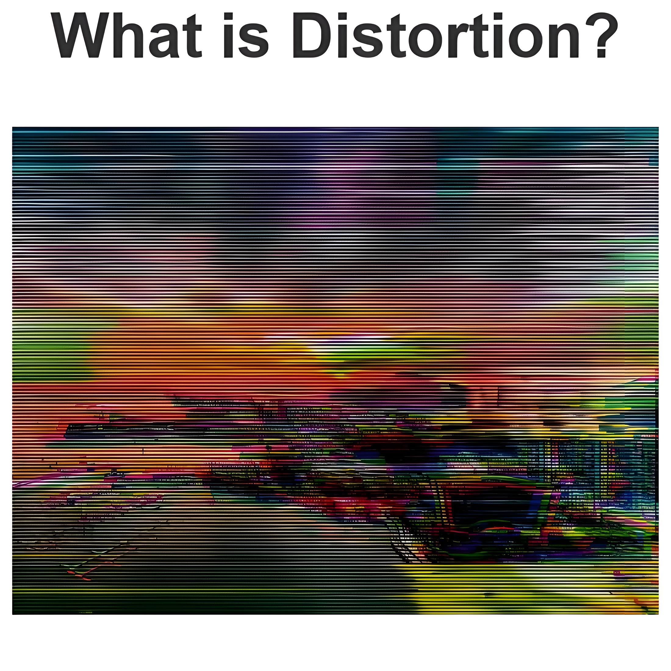 What is Distortion?