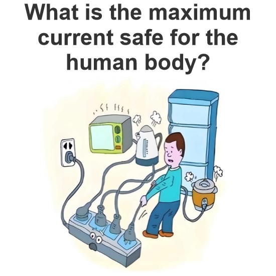 What is the maximum current safe for the human body?