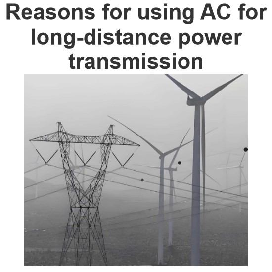 Reasons for using AC for long-distance power transmission