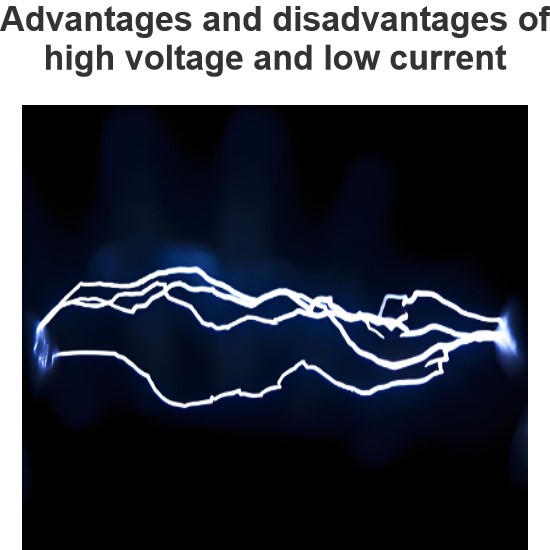 Advantages and disadvantages of high voltage and low current