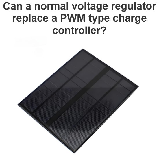 Can a normal voltage regulator replace a PWM type charge controller?