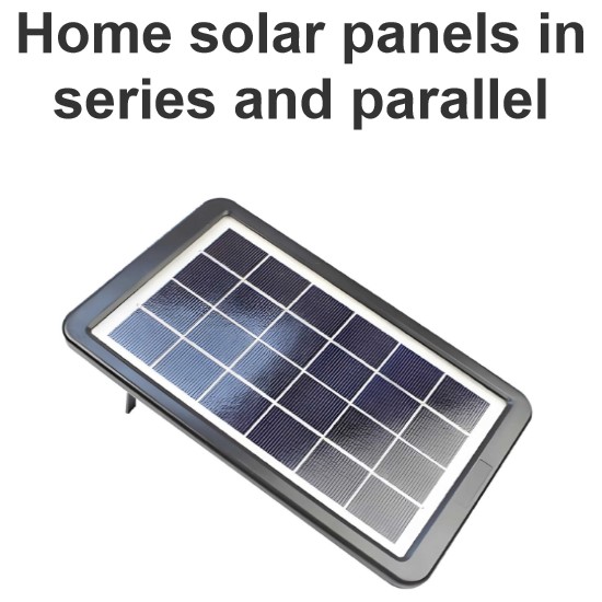 Home solar panels in series and parallel