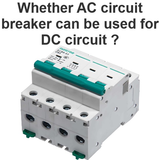 Whether AC circuit breaker can be used for DC circuit ?