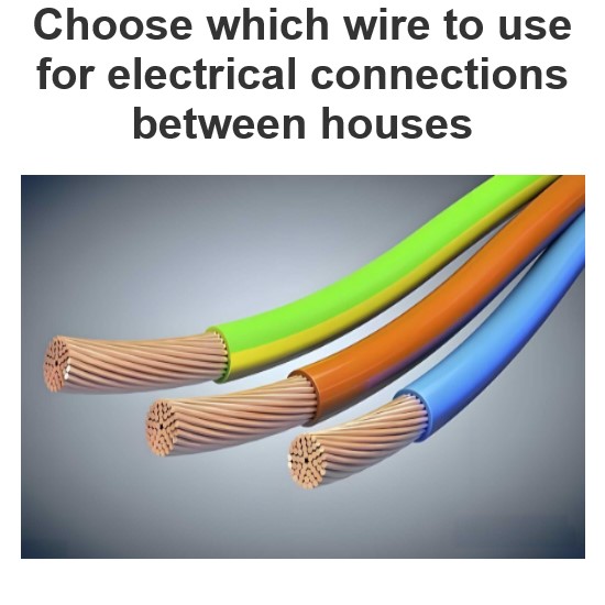 Choose which wire to use for electrical connections between houses