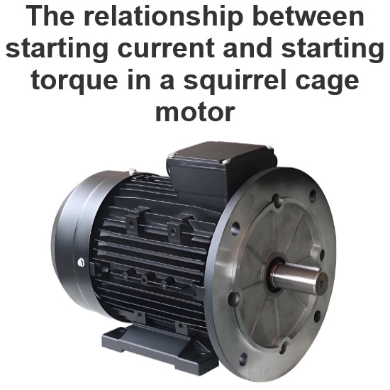 The relationship between starting current and starting torque in a squirrel cage motor