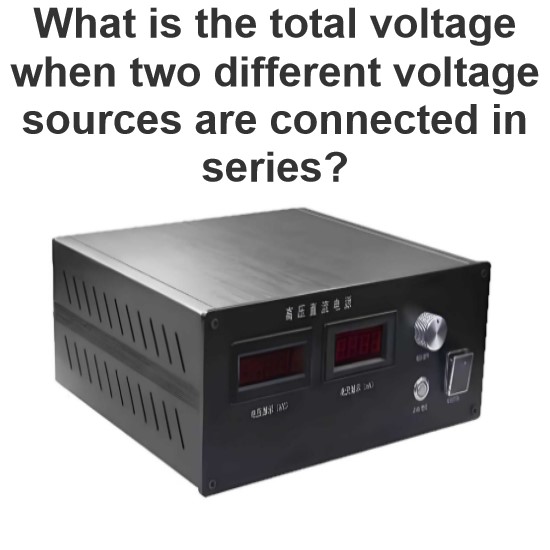 What is the total voltage when two different voltage sources are connected in series?