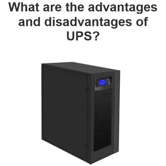 What are the advantages and disadvantages of UPS?