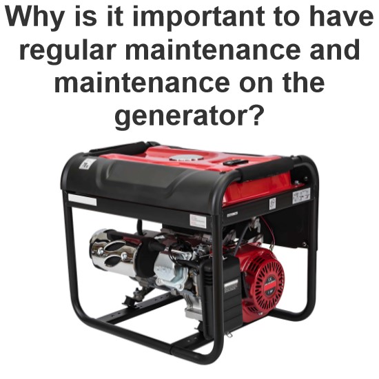 Why is it important to have regular maintenance and maintenance on the generator?