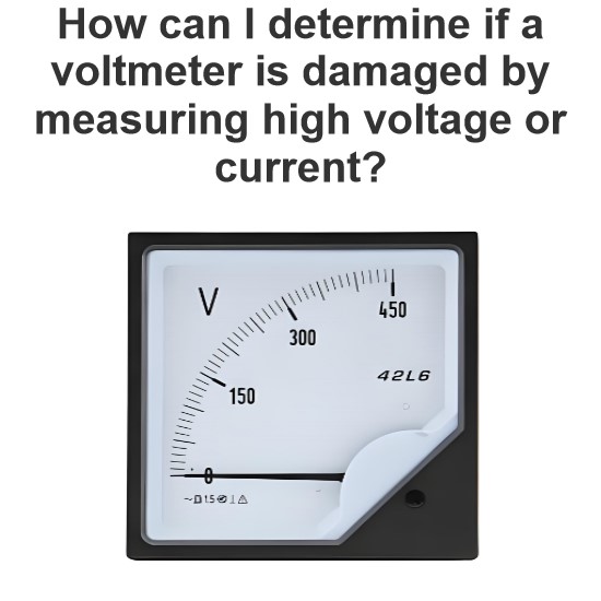 How can I determine if a voltmeter is damaged by measuring high voltage or current?