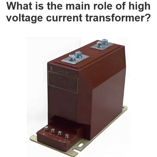 What is the main role of high voltage current transformer?