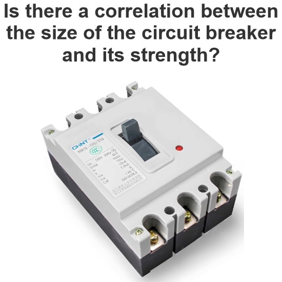 Is there a correlation between the size of the circuit breaker and its strength?