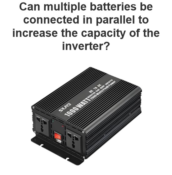 Can multiple batteries be connected in parallel to increase the capacity of the inverter?