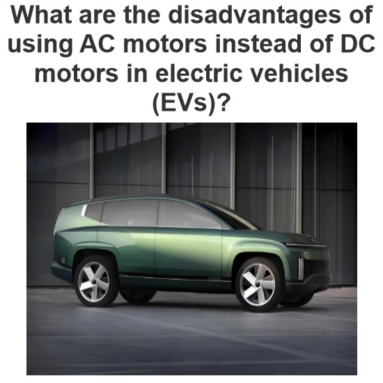 What are the disadvantages of using AC motors instead of DC motors in electric vehicles (EVs)?