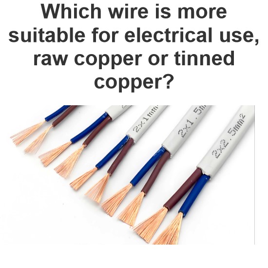 Which wire is more suitable for electrical use, raw copper or tinned copper?