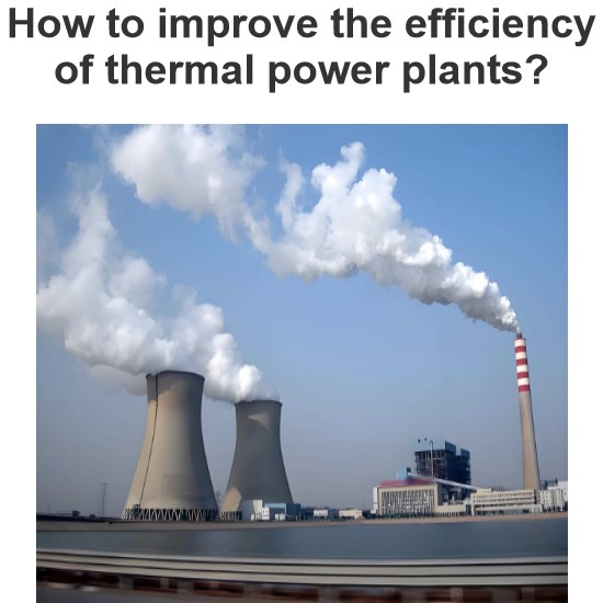 How to improve the efficiency of thermal power plants?