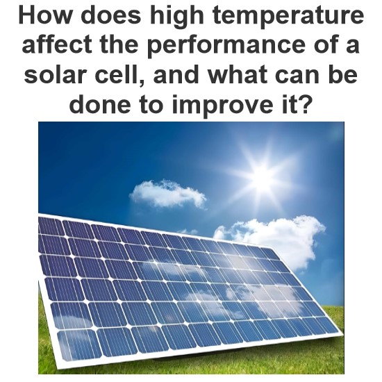 How does high temperature affect the performance of a solar cell, and what can be done to improve it?