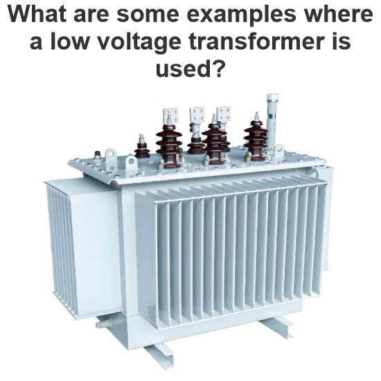 What are some examples where a low voltage transformer is used?