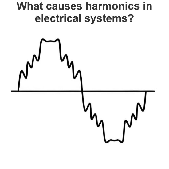 What causes harmonics in electrical systems?