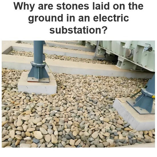 Why are stones laid on the ground in an electric substation?