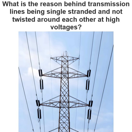 What is the reason behind transmission lines being single stranded and not twisted around each other at high voltages?