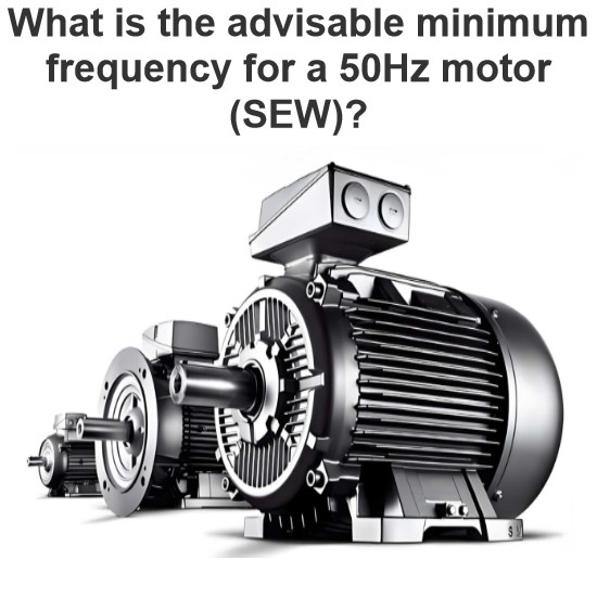 What is the advisable minimum frequency for a 50Hz motor (SEW)?