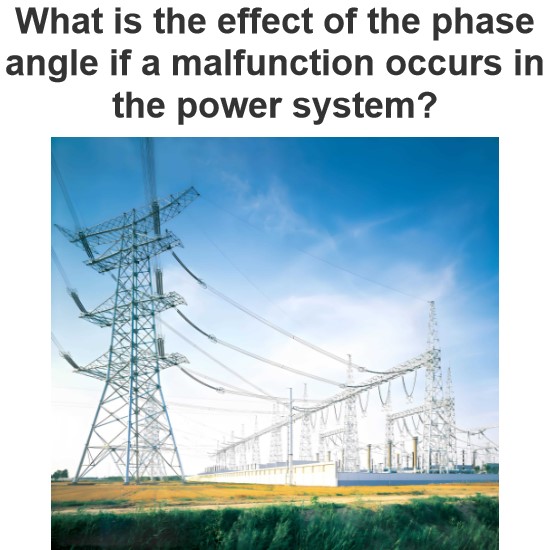 What is the effect of the phase angle if a malfunction occurs in the power system?