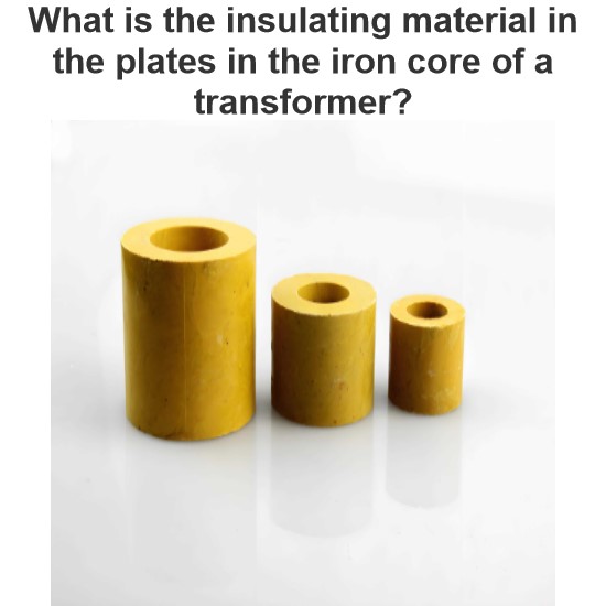 What is the insulating material in the plates in the iron core of a transformer?