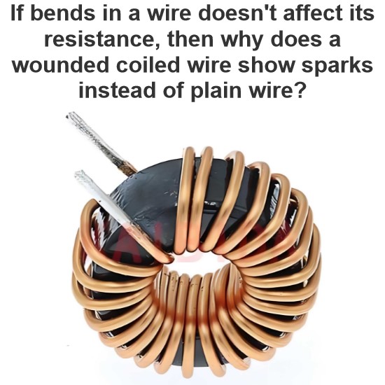 If bends in a wire doesn't affect its resistance, then why does a wounded coiled wire show sparks instead of plain wire?