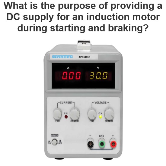 What is the purpose of providing a DC supply for an induction motor during starting and braking?