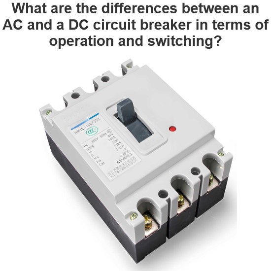 What are the differences between an AC and a DC circuit breaker in terms of operation and switching?