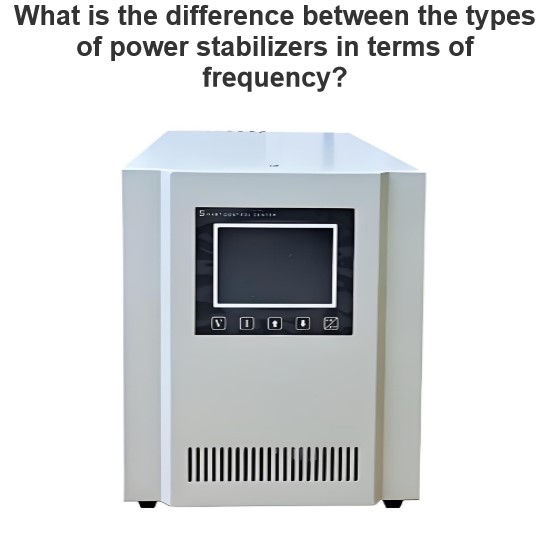 What is the difference between the types of power stabilizers in terms of frequency?