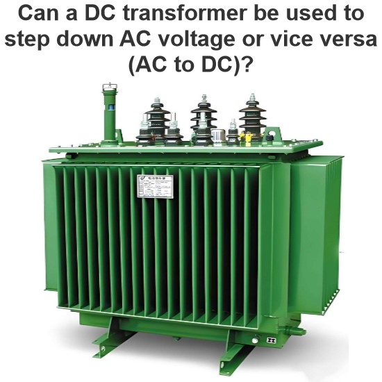 Can a DC transformer be used to step down AC voltage or vice versa (AC to DC)?