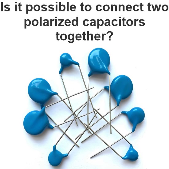 Is it possible to connect two polarized capacitors together?