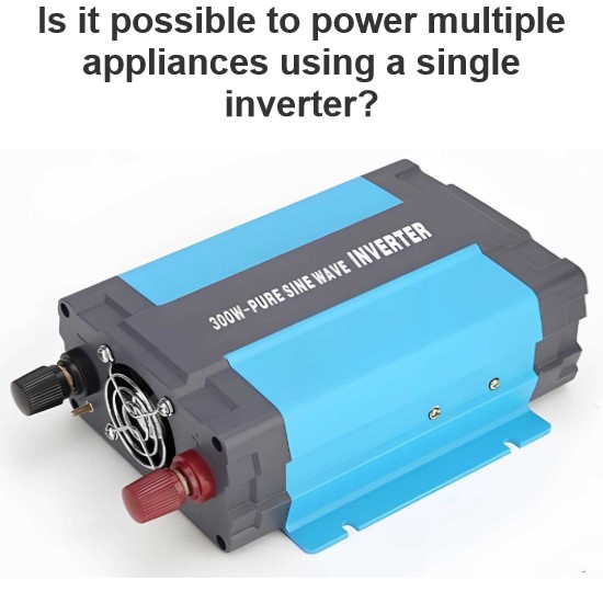 Is it possible to power multiple appliances using a single inverter?