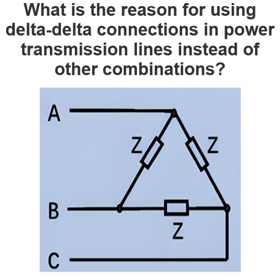 What is the reason for using delta-delta connections in power transmission lines instead of other combinations?