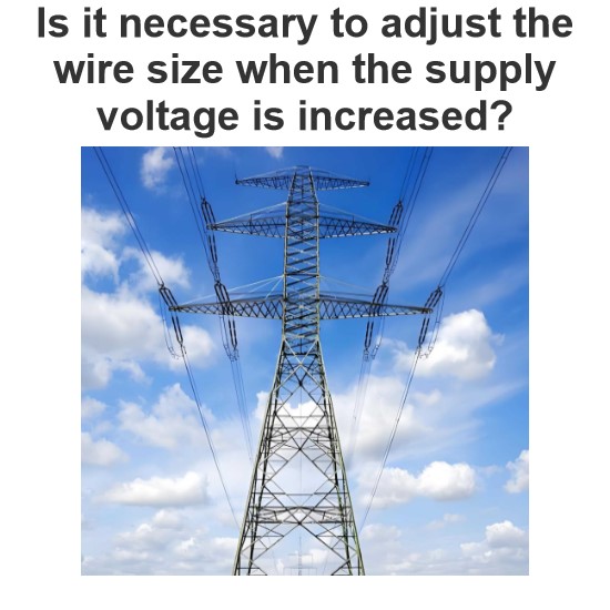 Is it necessary to adjust the wire size when the supply voltage is increased?