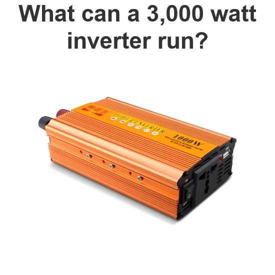 What can a 3,000 watt inverter run?