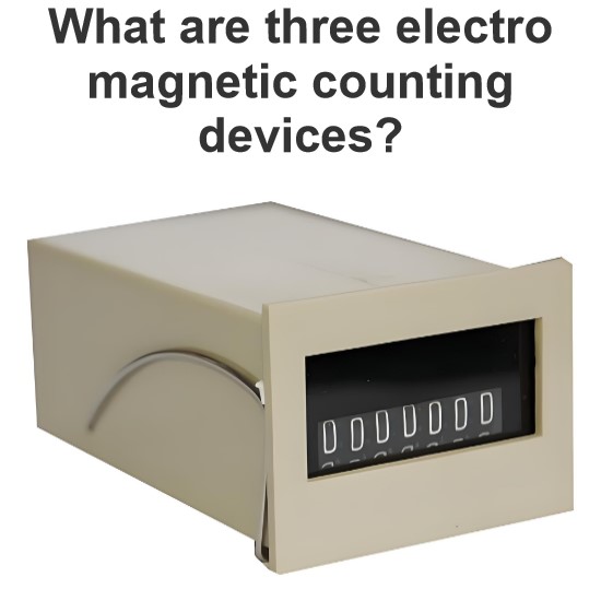 What are three electro magnetic counting devices?