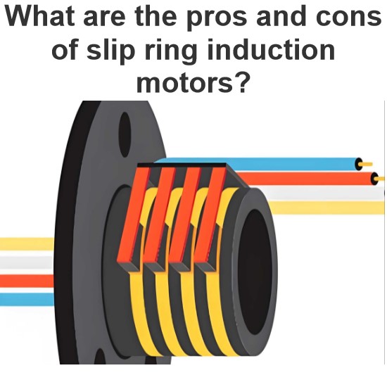 What are the pros and cons of slip ring induction motors?