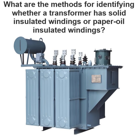 What are the methods for identifying whether a transformer has solid insulated windings or paper-oil insulated windings?