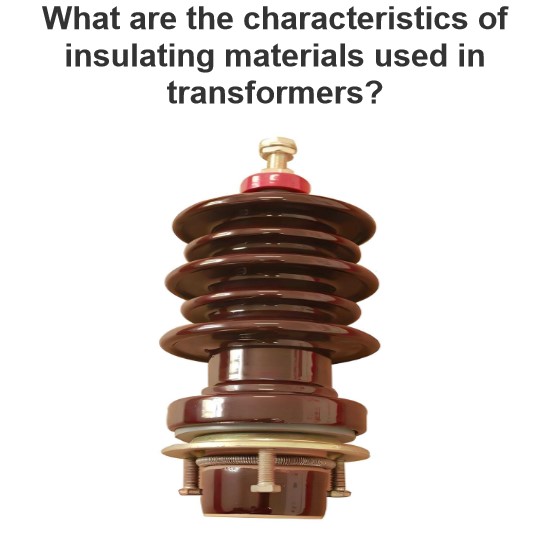 What are the characteristics of insulating materials used in transformers?