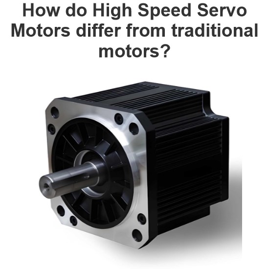 How do High Speed Servo Motors differ from traditional motors?