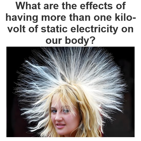 What are the effects of having more than one kilo-volt of static electricity on our body?