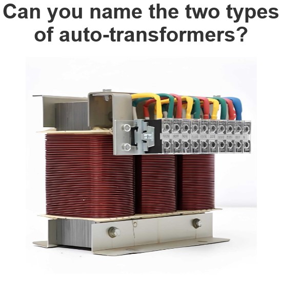 Can you name the two types of auto-transformers?