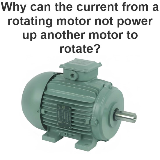 Why can the current from a rotating motor not power up another motor to rotate?